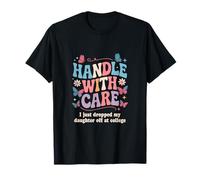 Manipuler avec Soin « I Just Dropped My Daughter Off College » T-Shirt