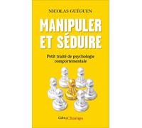 Manipuler et séduire Petit traité de psychologie comportementale - Nicolas Guéguen - Flammarion - Poche - Guide