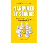 Manipuler et séduire Petit traité de psychologie comportementale - Nicolas Guéguen - Flammarion - Poche - Guide