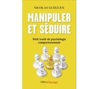 Manipuler et séduire Petit traité de psychologie comportementale - Nicolas Guéguen - Flammarion - Poche - Guide