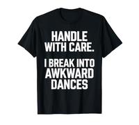 Manipulez avec Soin, Je me Lance dans des Danses maladroites et drôles T-Shirt
