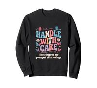 Manipulez avec Soin Je Viens de déposer Mon Plus Jeune à l'université Sweatshirt