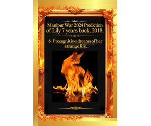MANIPUR WAR 2024 Prediction Of LILY 7 years back 2018 & Precognitive dreams of her strange life.