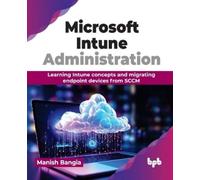 Microsoft Intune Administration: Learning Intune concepts and migrating endpoint devices from SCCM (English Edition)