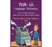 Manish Language Dictionary: Men’s Words Decoded - What He Says vs. What He Really Means | A Must-Have Handbook for Dating & Marriage for Women | Women's Essential Guide for Love & Marriage