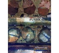 Manish Pushkale: The Painter of Light / Peintre de la Lumiere