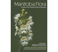 Manitoba Flora: A Guide to the Vascular Plants of Manitoba: Volume 1: Spore-Producing Plants, Conifers, and Monocots