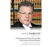 Manitoba Law Journal Volume 47 Issue 1 Special Issue: The Legal Profession: A Retrospective on the Career of the Honourable Chief Justice Richard Chartier