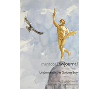 Manitoba Law Journal Volume 47 Issue 3: Underneath the Golden Boy