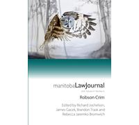 Manitoba Law Journal Volume 47 Issue 4: Criminal Law Edition: Robson Crim