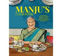 Manju's Cookbook: Vegetarian Gujarati Indian Recipes from a Much-Loved Family Restaurant