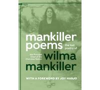 Mankiller Poems: The Lost Poetry Of The Principal Chief Of The Cherokee Nation