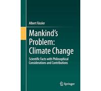 Mankind's Problem: Climate Change: Scientific Facts With Philosophical Considerations and Contributions