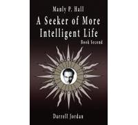 Manly P. Hall A Seeker Of More Intelligent Life - Book Second