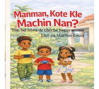 Manman, Kote Kle Machin Nan? (Mommy, Where is the car key?): A Bilingual Haitian Creole & English Children’s Book