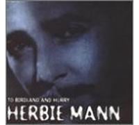 Mann, Herbie - to Birdland & Hurry
