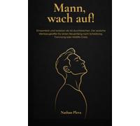 Mann, wach auf!: Einsamkeit und Isolation ab 40 durchbrechen. Der stoische Werkzeugkoffer für einen Neuanfang nach Scheidung, Trennung oder Midlife-Crisis.