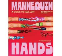 Mannequin Hands: Your Guide to Nail Art by Victoria Houllis [Hardback] NEUF