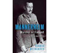 Mannerheim, Marshal of Finland: A Life in Geopolitics