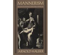 Mannerism: The Crisis of the Renaissance and the Origins of Modern Art