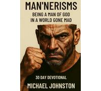 MAN'NERISMS: BEING A MAN OF GOD IN A WORLD GONE MAD