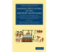 Manners and Customs of the Ancient Egyptians Volume 3 - John Gardner Wilkinson - Cambridge University Press - Livre en Anglais - Paperback John Gardner WilkinsonJohn Gardner Wilkinson (Auteur)