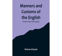Manners And Customs Of The English; Drawn From The Quick