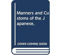Manners and Customs of the Japanese,