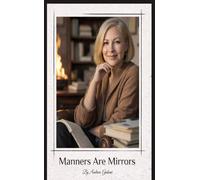 Manners are Mirrors: A Modern guide to kindness, respect, and everyday courtesy