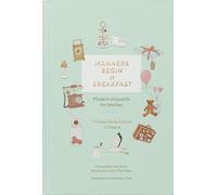 Manners Begin at Breakfast: Modern Etiquette for Families (Revised and Updated Edition) /anglais