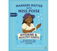 Manners Matter with Miss Poise: Hygiene & Healthy Habits: Staying Clean, Tidy, Fresh & Responsible Everyday