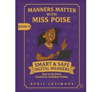 Manners Matter with Miss Poise: Smart & Safe Digital Manners: How to be Kind, Careful & Confident Online