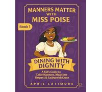 Manners Matter with Poise: Dining with Dignity: A Kid's Guide to Table Manners, Mealtime Respect & Eating with Grace