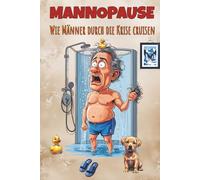 Mannopause - Wie Männer durch die Krise cruisen: Das lustige Geschenkbuch für Männer in der Midlife-Crisis
