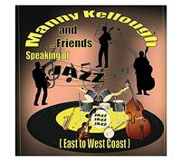 Manny Kellough and Friends Speaking of Jazz (East to West Coast)