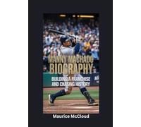 MANNY MACHADO BIOGRAPHY: Building a Franchise and Chasing History
