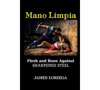 MANO LIMPIA: Flesh and Bone Against Sharpened Steel