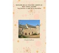 MANOIR DE LA TOUCHE CARN AU ROC SAINT ANDR Son histoire et celle de sa rnovation - Claude Lefvre - Lulu Press Inc. - Livre en Anglais Claude LefvreClaude Lefvre (Auteur)