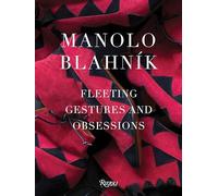 Manolo Blahnik – Fleeting Gestures and Obsessions
