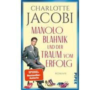 Manolo Blahnik und der Traum vom Erfolg Roman | Einer der berühmtesten Schuhdesigner der Welt - Charlotte Jacobi - Piper ebooks - ebook (ePub) - Livre