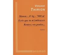 Manon, 45 kg, 7.000 m² suivi de Ecris que tu m'embrasses et de Rentrez vos poules - Virginie Thirion - Lansman Eds - broché - Théâtre