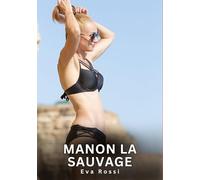 Manon la Sauvage: Histoires Érotiques Interdites de Sexe Tabou pour Adultes