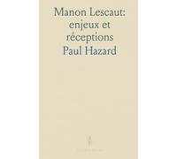 Manon Lescaut: enjeux et réceptions: Lectures critiques du siècle, du sacré au profane, et perspectives franco-américaines