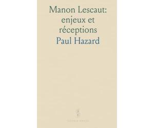 Manon Lescaut: enjeux et réceptions: Lectures critiques du siècle, du sacré au profane, et perspectives franco-américaines