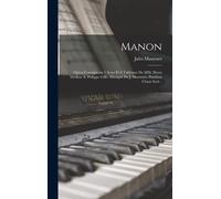 Manon; Opéra Comique En 5 Actes Et 6 Tableaux De Mm. Henri Meilhac & Philippe Gille. Musique De J. Massenet. Partition Chant Seul ..