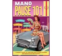 MANOPAUSE 101: "A MAN'S GUIDE TO THRIVING (NOT DYING) DURING HER MENOPAUSE MELTDOWN"