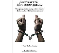 ¡Manos Arriba...Esto Es Una Estafa!: Una Guía Para Detectar Timos Y Estafas.