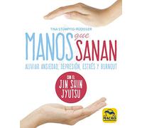 Manos que sanan: Aliviar ansiedad, depresión, estrés y burnout con el Jin Shin Jyutsu