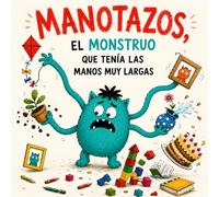 Manotazos El Monstruo que tenía las Manos muy Largas: Cuento Infantil Aprender a Controlar Enfado Emociones Frustración Rabietas - Cuento sobre No Pegar