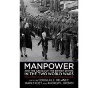 Manpower and the Armies of the British Empire in the Two World Wars Manpower and the Armies of the British Empire in the Two World Wars (Auteur)